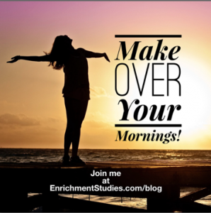 See all the published Make Over Your Mornings posts by clicking here